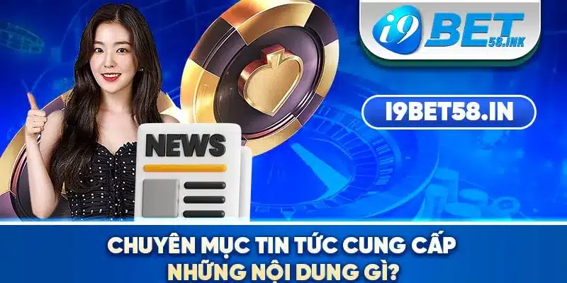 Chuyên mục tin tức cung cấp những nội dung gì?