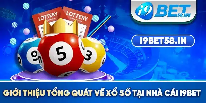 Giới thiệu tổng quát về xổ số tại nhà cái i9bet