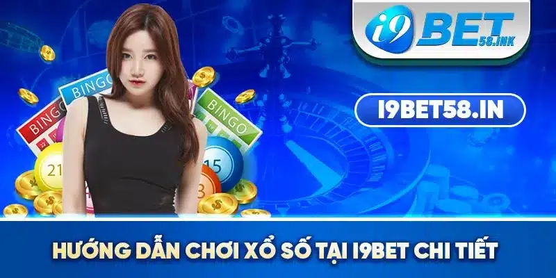 Hướng dẫn chơi xổ số tại I9BET chi tiết