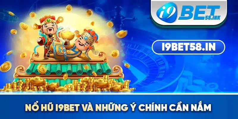 Nổ hũ I9BET và những ý chính cần nắm