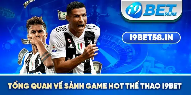 Tổng quan về sảnh game hot Thể Thao I9BET