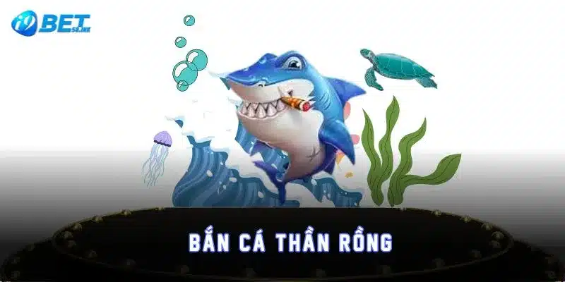 Bắn cá thần rồng