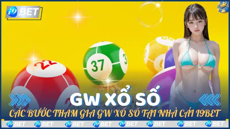 Các bước tham gia GW Xổ Số tại nhà cái i9Bet