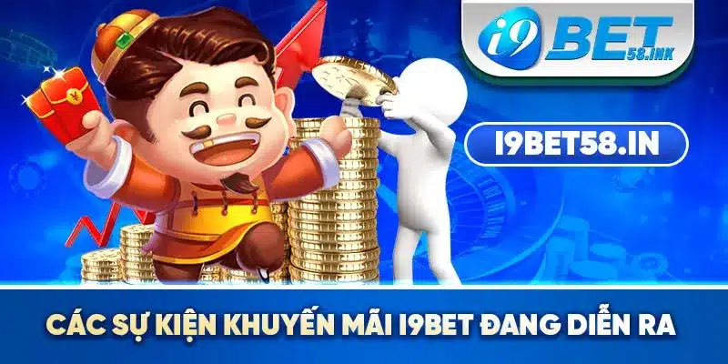 Các sự kiện khuyến mãi I9BET đang diễn ra