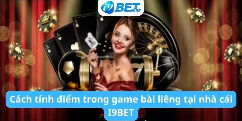 Cách tính điểm trong game bài liêng tại nhà cái I9BET