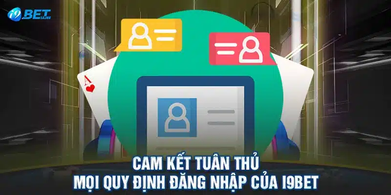 Cam kết tuân thủ mọi quy định đăng nhập của I9BET