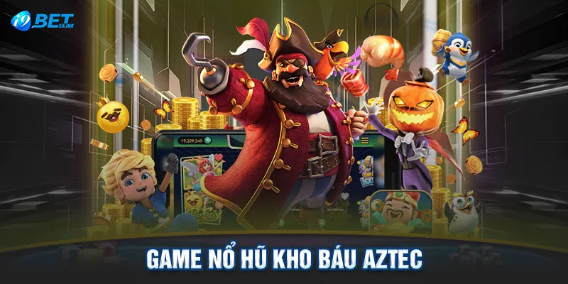 Game nổ hũ kho báu Aztec