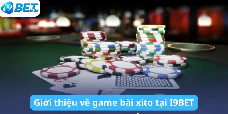 Giới thiệu về game bài xito tại I9BET