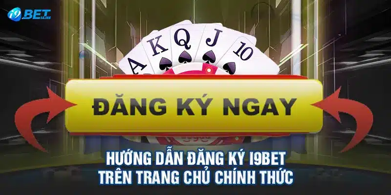 Hướng dẫn đăng ký I9BET trên trang chủ chính thức