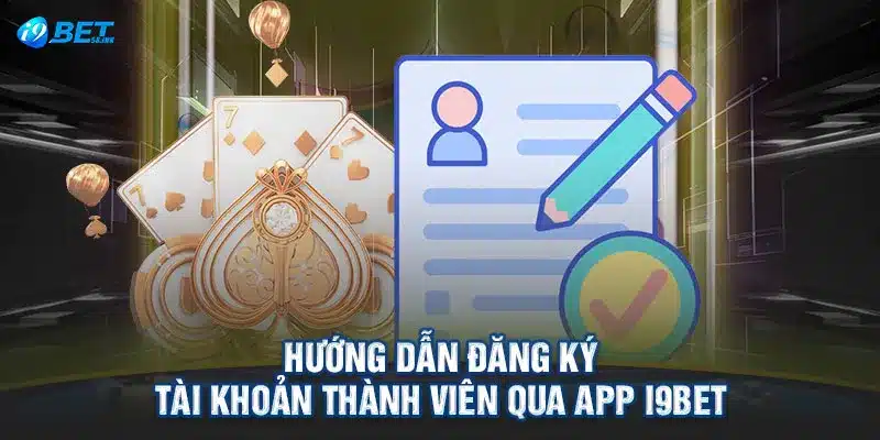 Hướng dẫn đăng ký tài khoản thành viên qua app I9BET