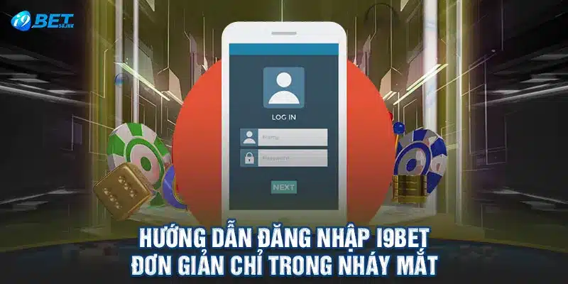 Hướng Dẫn Đăng Nhập I9BET Đơn Giản Chỉ Trong Nháy Mắt