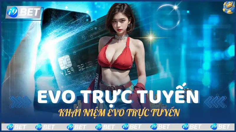 Khái Niệm EVO Trực Tuyến