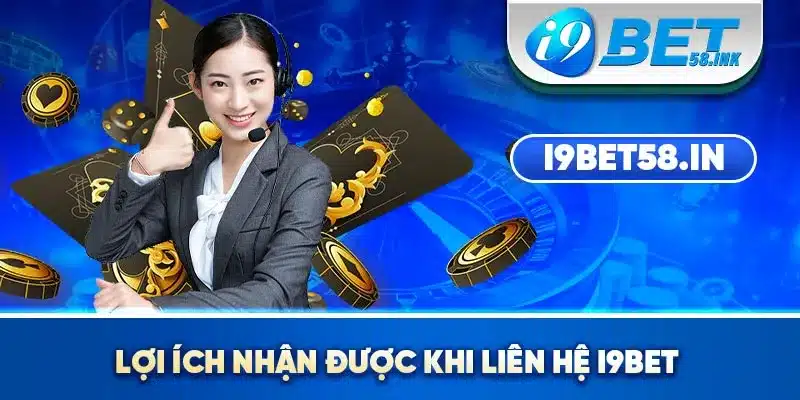 Lợi ích nhận được khi liên hệ I9BET