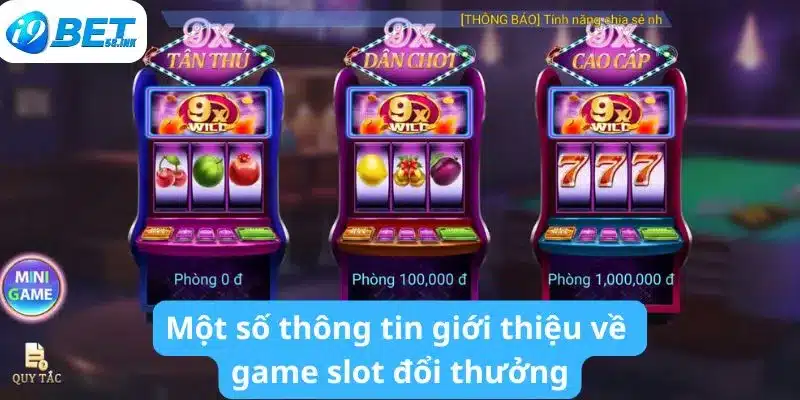 Một số thông tin giới thiệu về game slot đổi thưởng