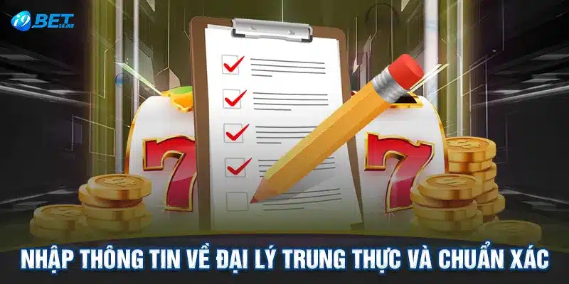 Nhập thông tin về đại lý trung thực và chuẩn xác