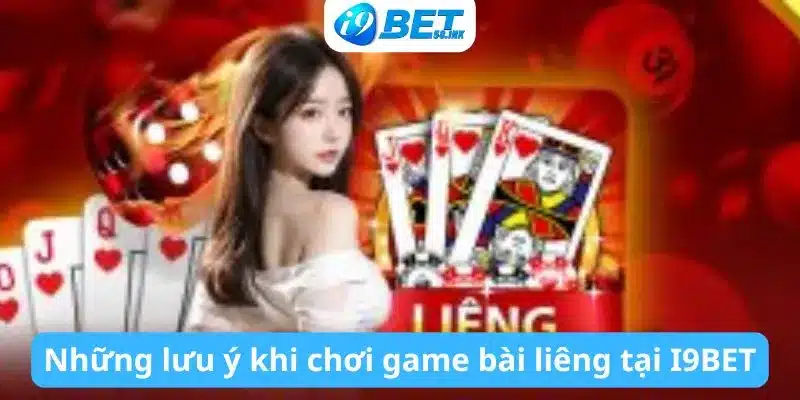 Những lưu ý khi chơi game bài liêng tại I9BET