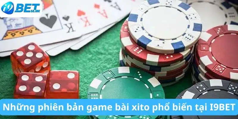 Những phiên bản game bài xito phổ biến tại I9BET