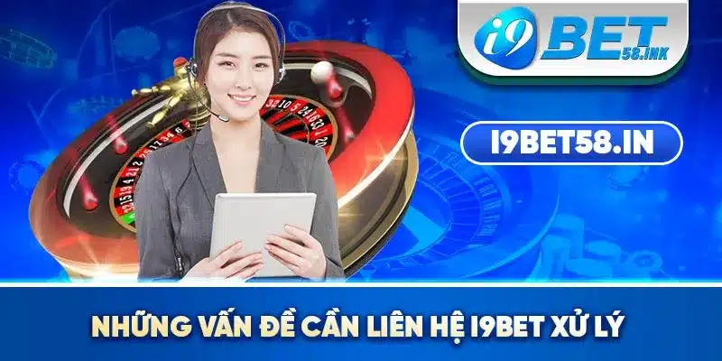 Những vấn đề cần liên hệ I9BET xử lý