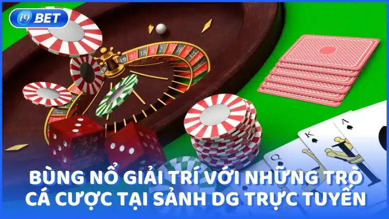 Bùng nổ giải trí với những trò cá cược tại sảnh DG Trực Tuyến