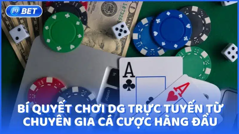 Bí quyết chơi DG Trực Tuyến từ chuyên gia cá cược hàng đầu