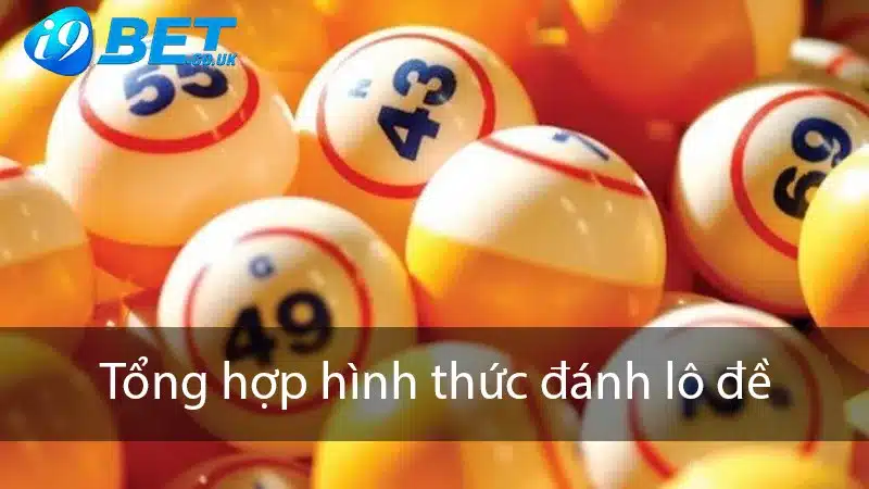 Tổng hợp hình thức đánh lô đề trong xổ số miền nam I9BET