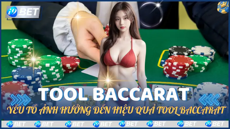 Yếu Tố Ảnh Hưởng đến Hiệu Quả của Tool Baccarat