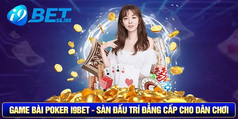 Game Bài Poker I9BET - Sàn Đấu Trí Đẳng Cấp Cho Dân Chơi