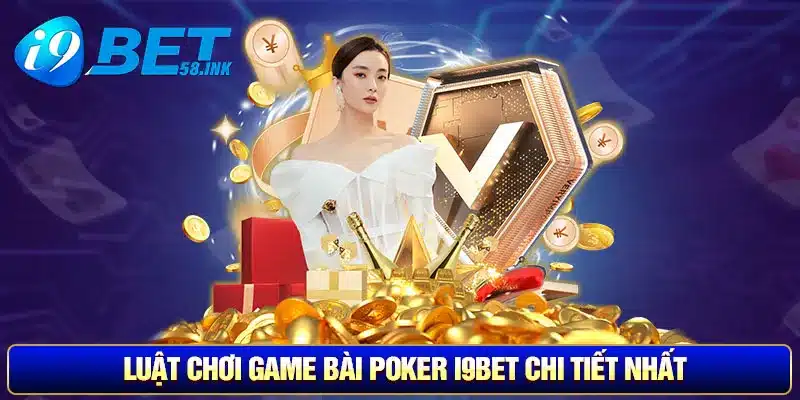 Luật chơi game bài Poker I9BET chi tiết nhất