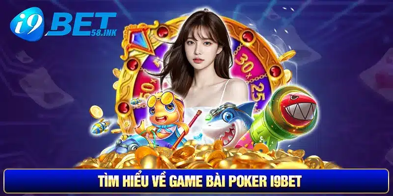 Tìm hiểu về game bài Poker I9BET